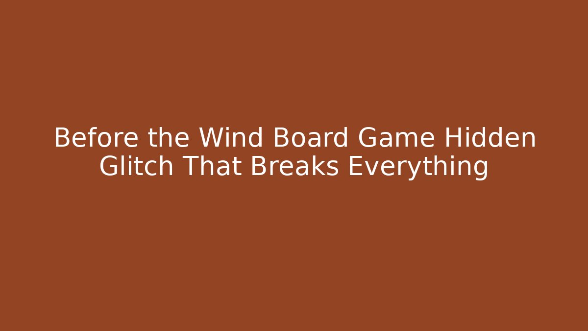 Before the Wind Board Game Hidden Glitch That Breaks Everything