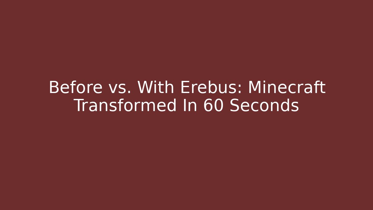 Before vs. With Erebus: Minecraft Transformed In 60 Seconds