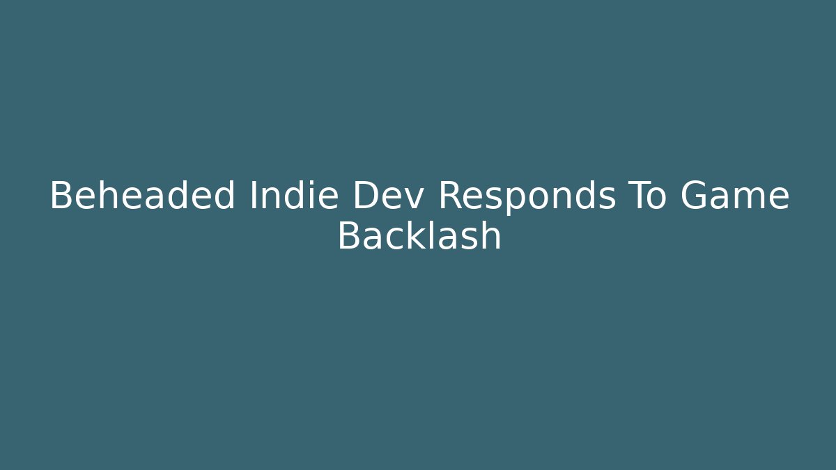 Beheaded Indie Dev Responds To Game Backlash