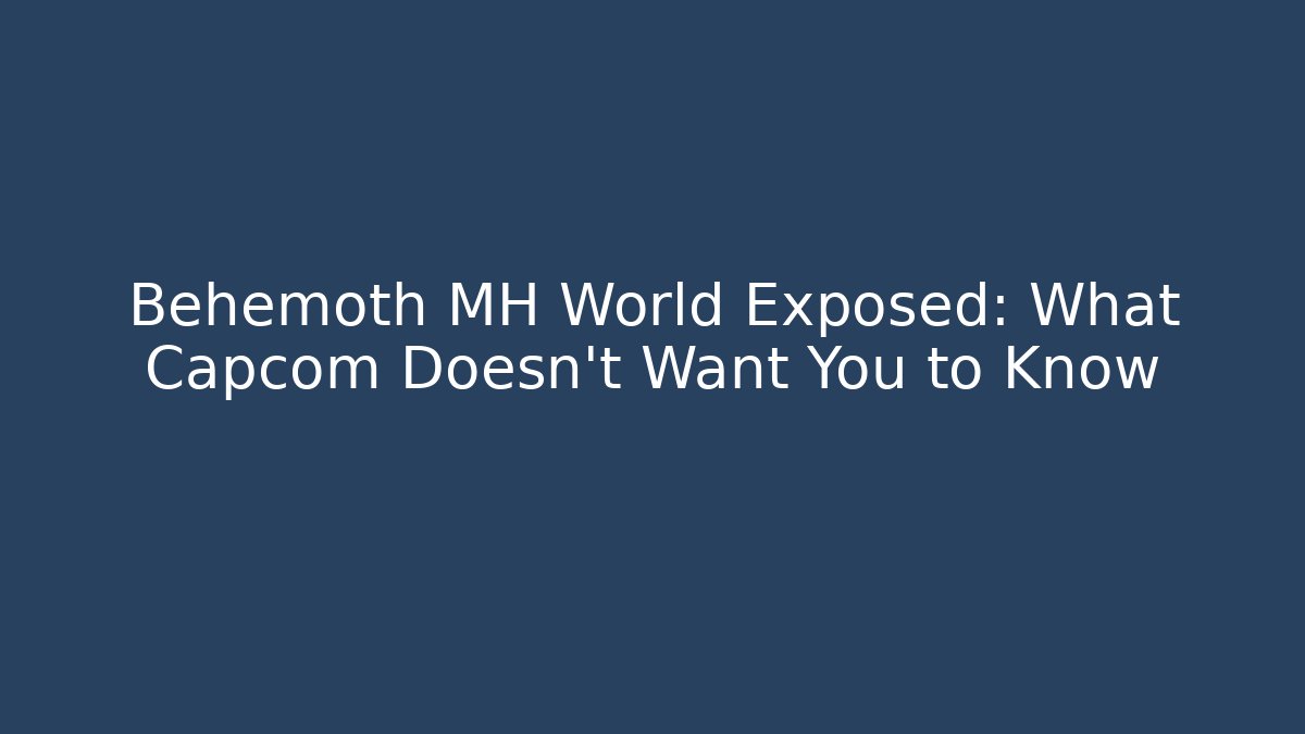 Behemoth MH World Exposed: What Capcom Doesn't Want You to Know - Critter Realm