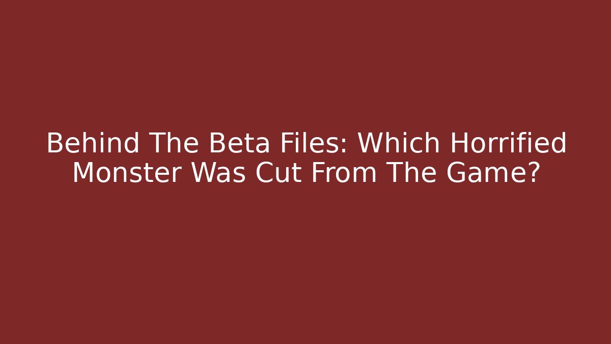 Behind The Beta Files: Which Horrified Monster Was Cut From The Game?