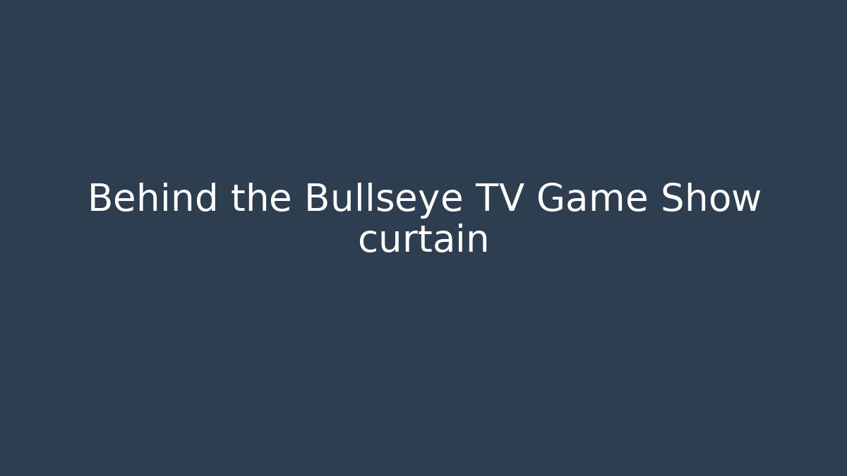 Behind the Bullseye TV Game Show curtain