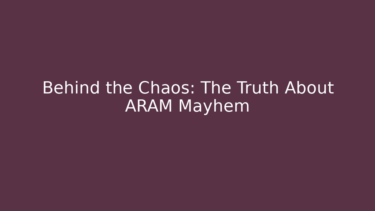 Behind the Chaos: The Truth About ARAM Mayhem