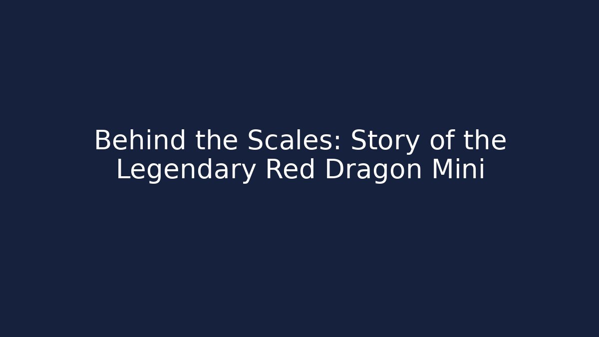 Behind the Scales: Story of the Legendary Red Dragon Mini