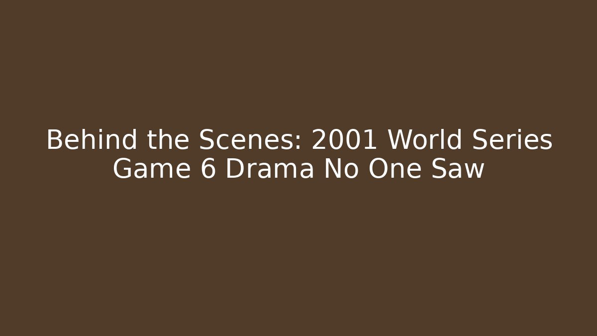 Behind the Scenes: 2001 World Series Game 6 Drama No One Saw