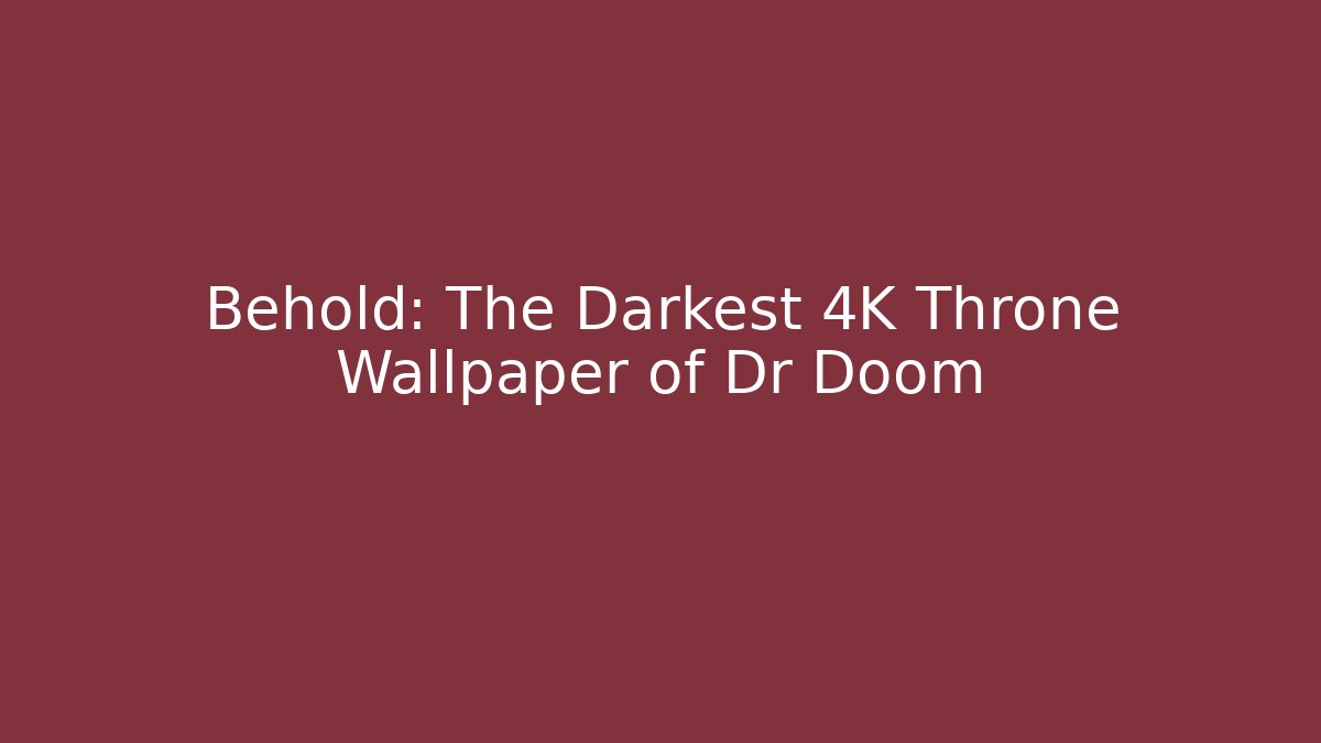 Behold: The Darkest 4K Throne Wallpaper of Dr Doom