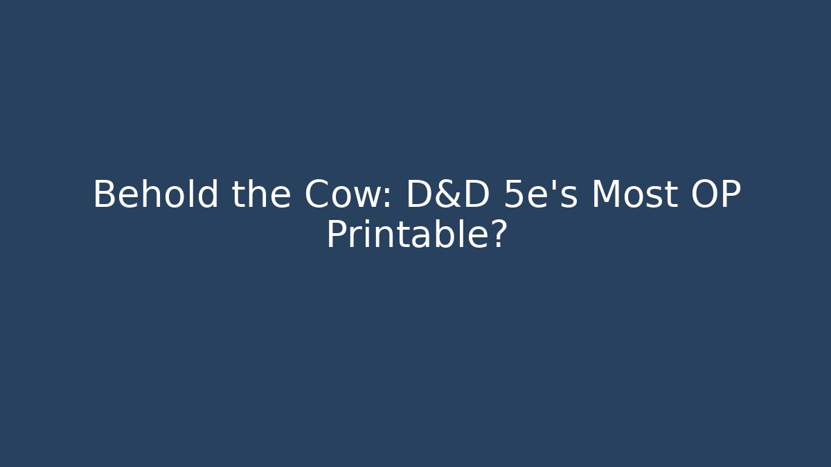 Behold the Cow: D&D 5e's Most OP Printable?