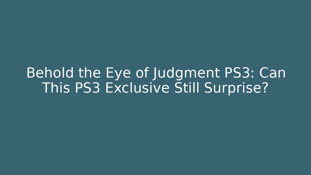 Behold the Eye of Judgment PS3: Can This PS3 Exclusive Still Surprise?
