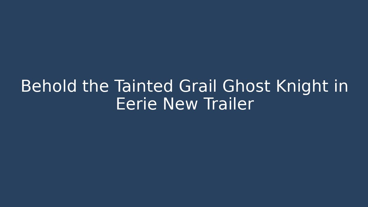 Behold the Tainted Grail Ghost Knight in Eerie New Trailer