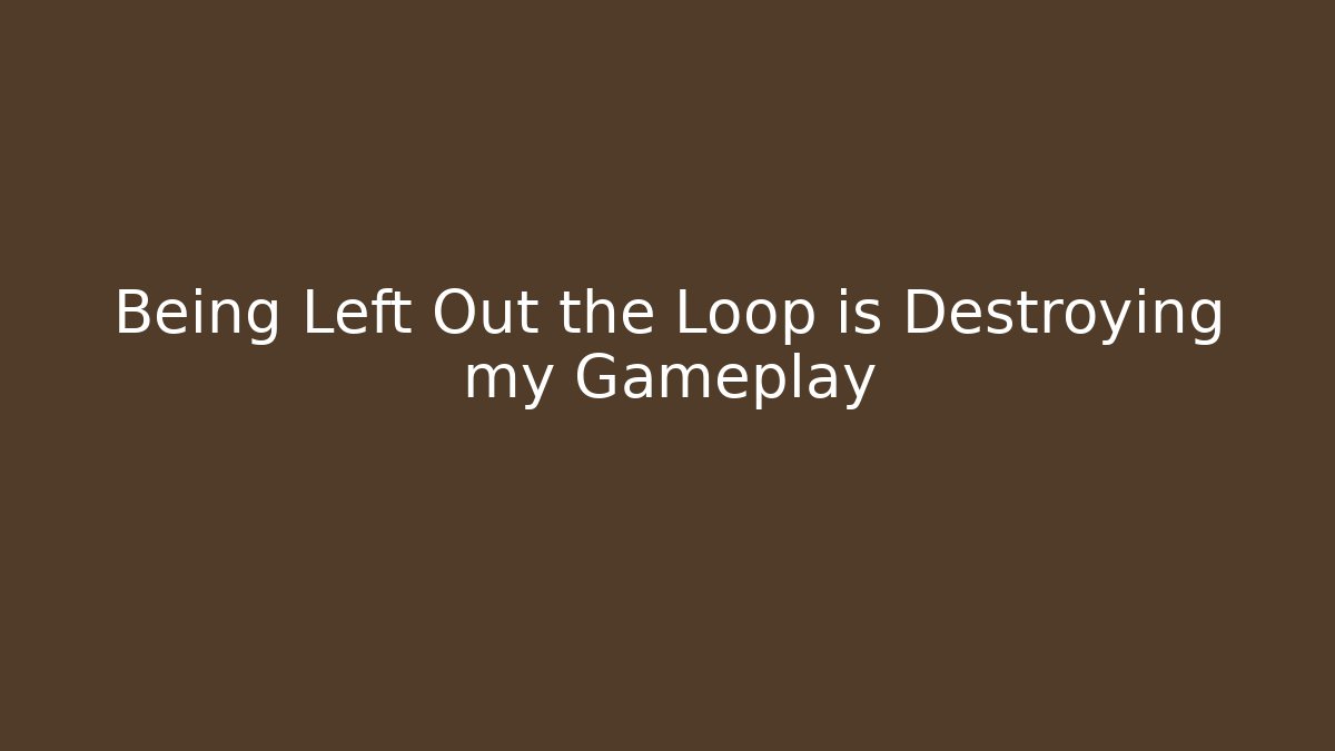 Being Left Out the Loop is Destroying my Gameplay - Critter Realm