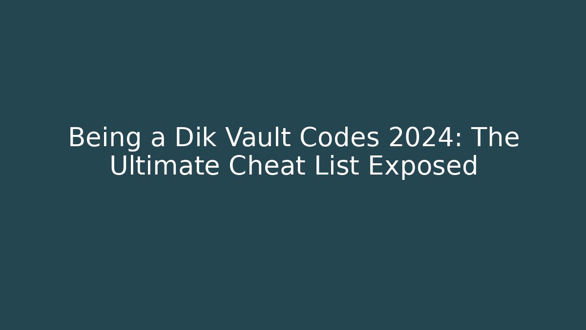Being a Dik Vault Codes 2024: The Ultimate Cheat List Exposed - Critter Realm