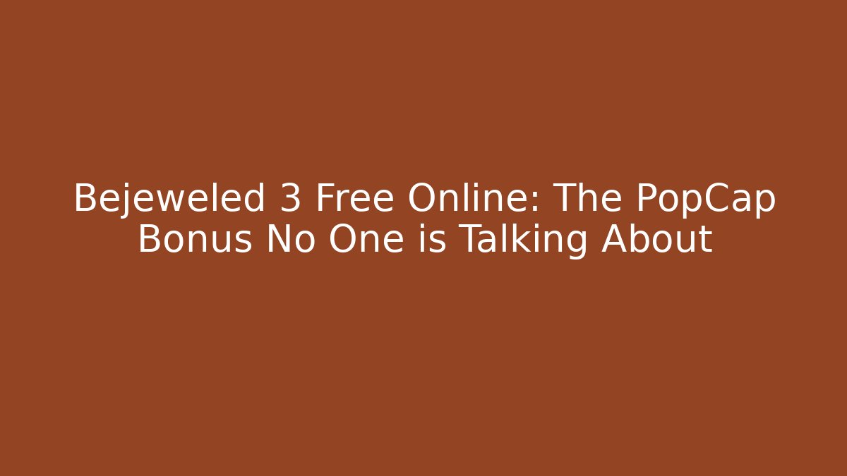 Bejeweled 3 Free Online: The PopCap Bonus No One is Talking About