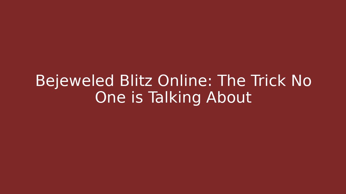 Bejeweled Blitz Online: The Trick No One is Talking About