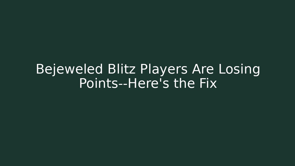 Bejeweled Blitz Players Are Losing Points—Here's the Fix - Critter Realm
