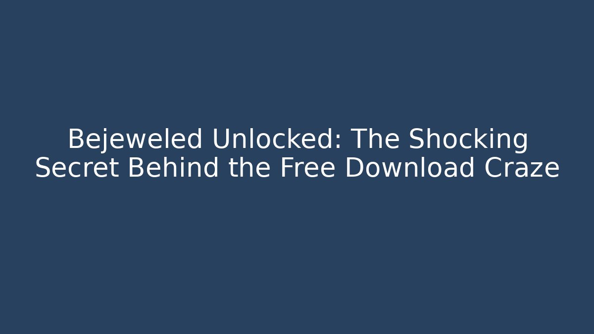 Bejeweled Unlocked: The Shocking Secret Behind the Free Download Craze