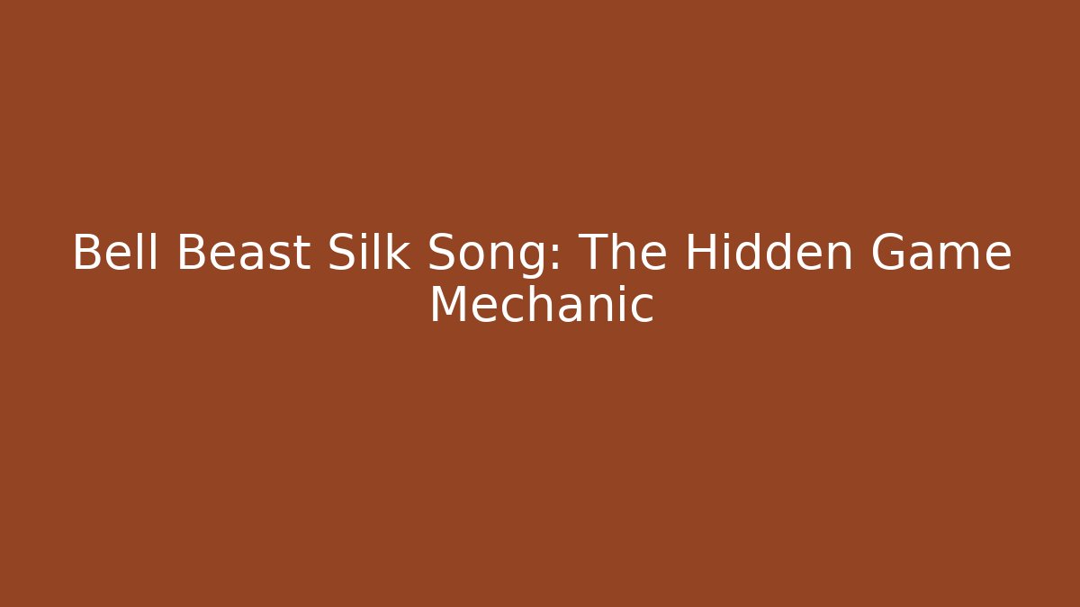 Bell Beast Silk Song: The Hidden Game Mechanic