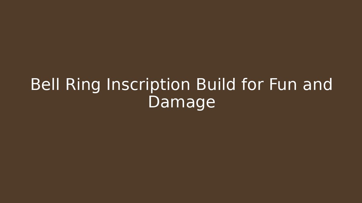 Bell Ring Inscription Build for Fun and Damage