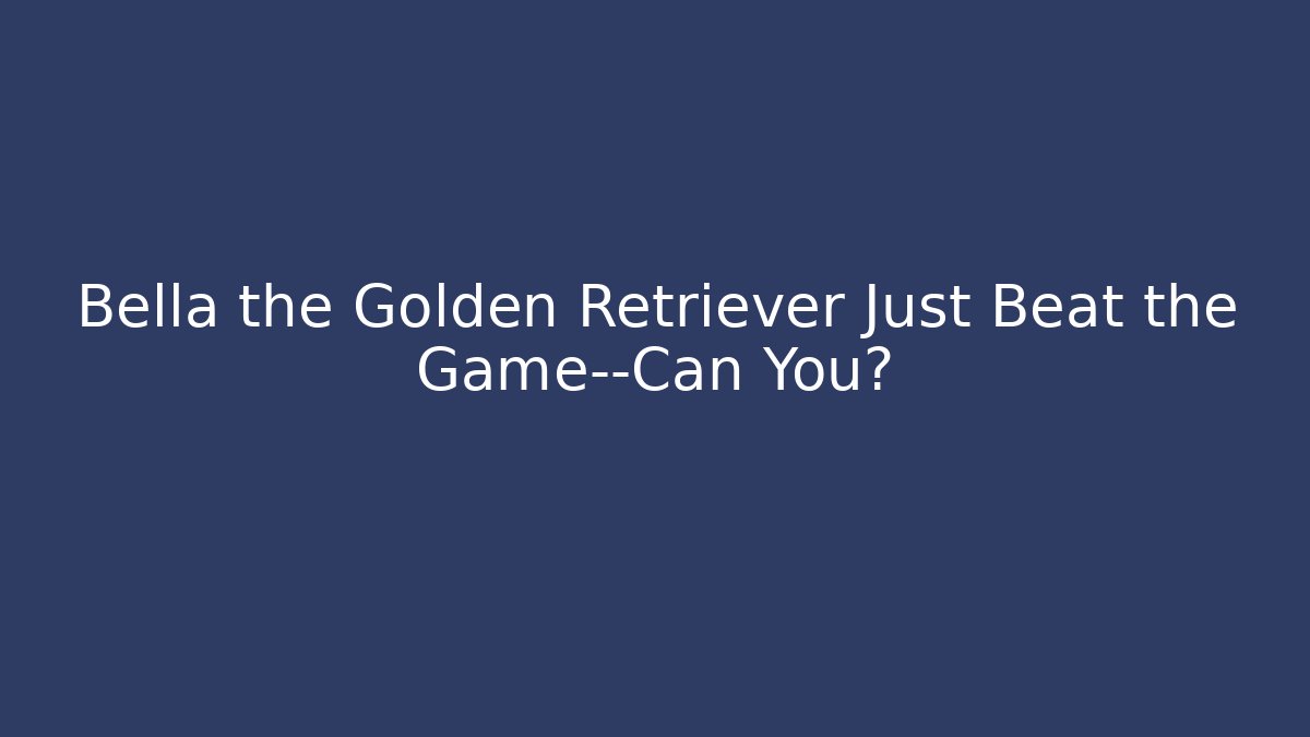 Bella the Golden Retriever Just Beat the Game—Can You?