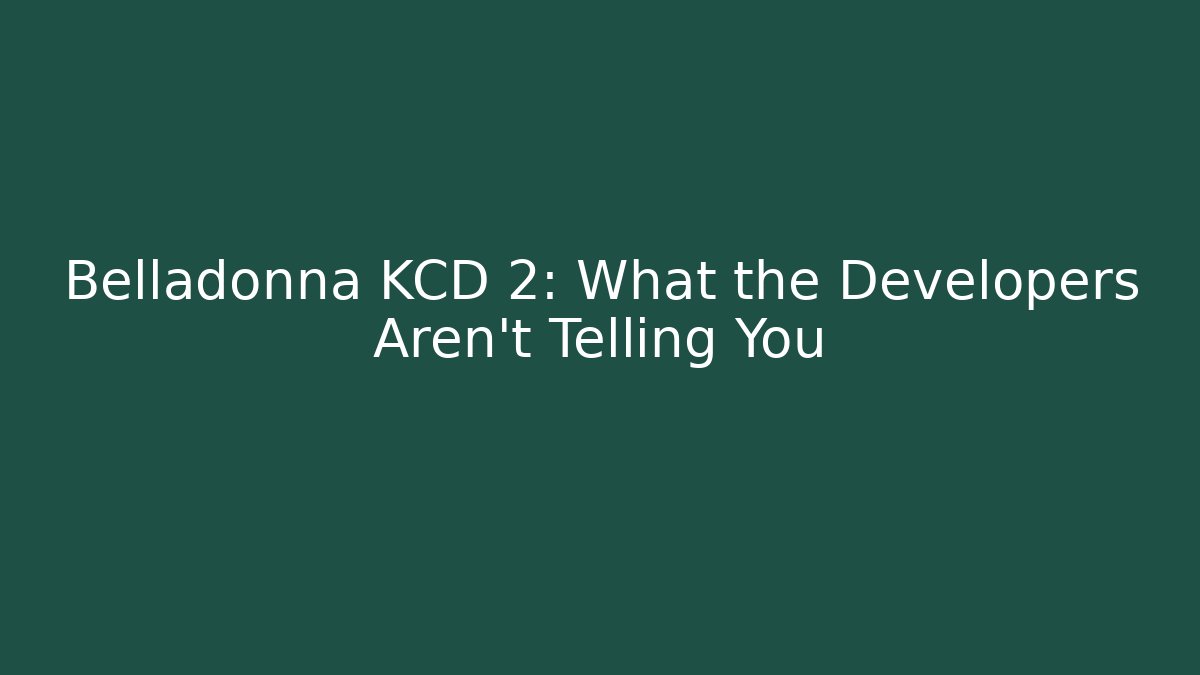 Belladonna KCD 2: What the Developers Aren't Telling You