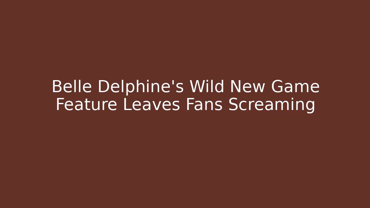 Belle Delphine's Wild New Game Feature Leaves Fans Screaming