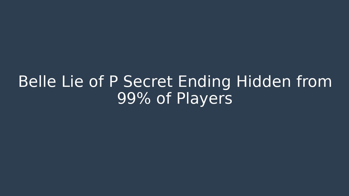 Belle Lie of P Secret Ending Hidden from 99% of Players