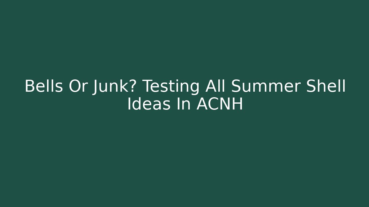 Bells Or Junk? Testing All Summer Shell Ideas In ACNH - Critter Realm