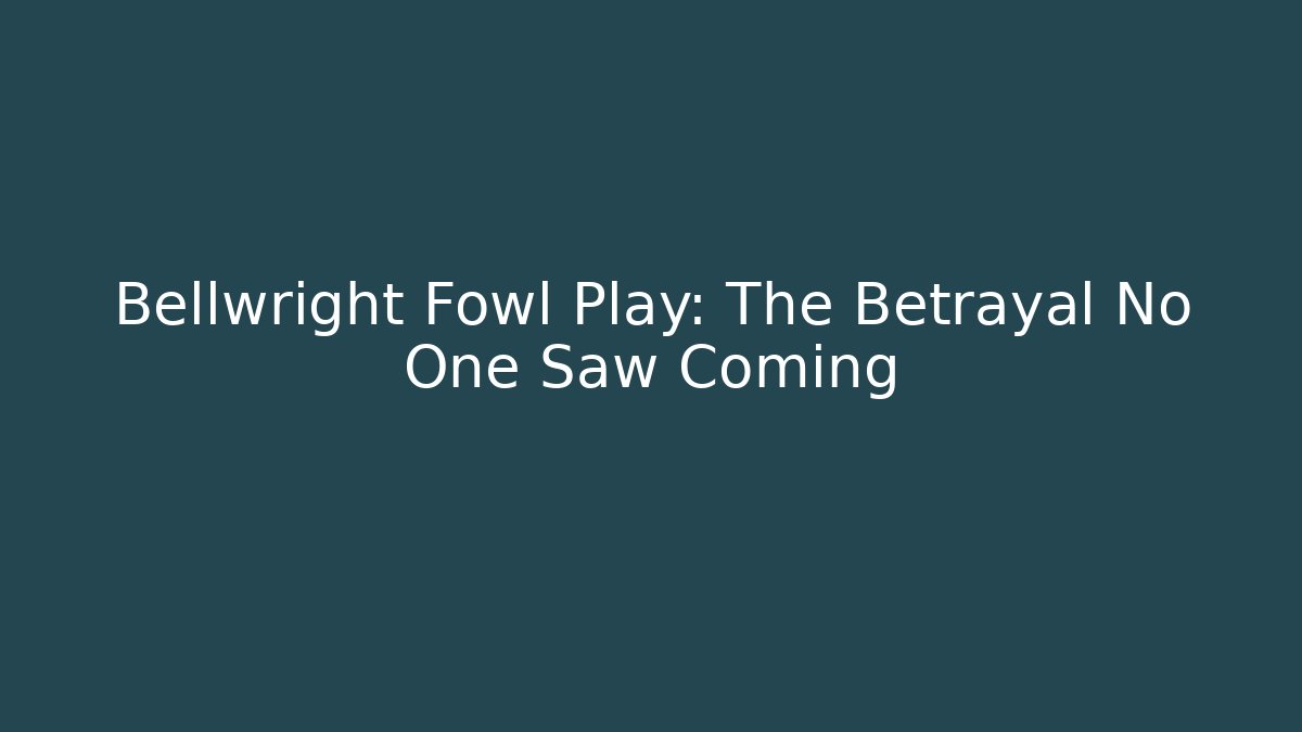 Bellwright Fowl Play: The Betrayal No One Saw Coming - Critter Realm