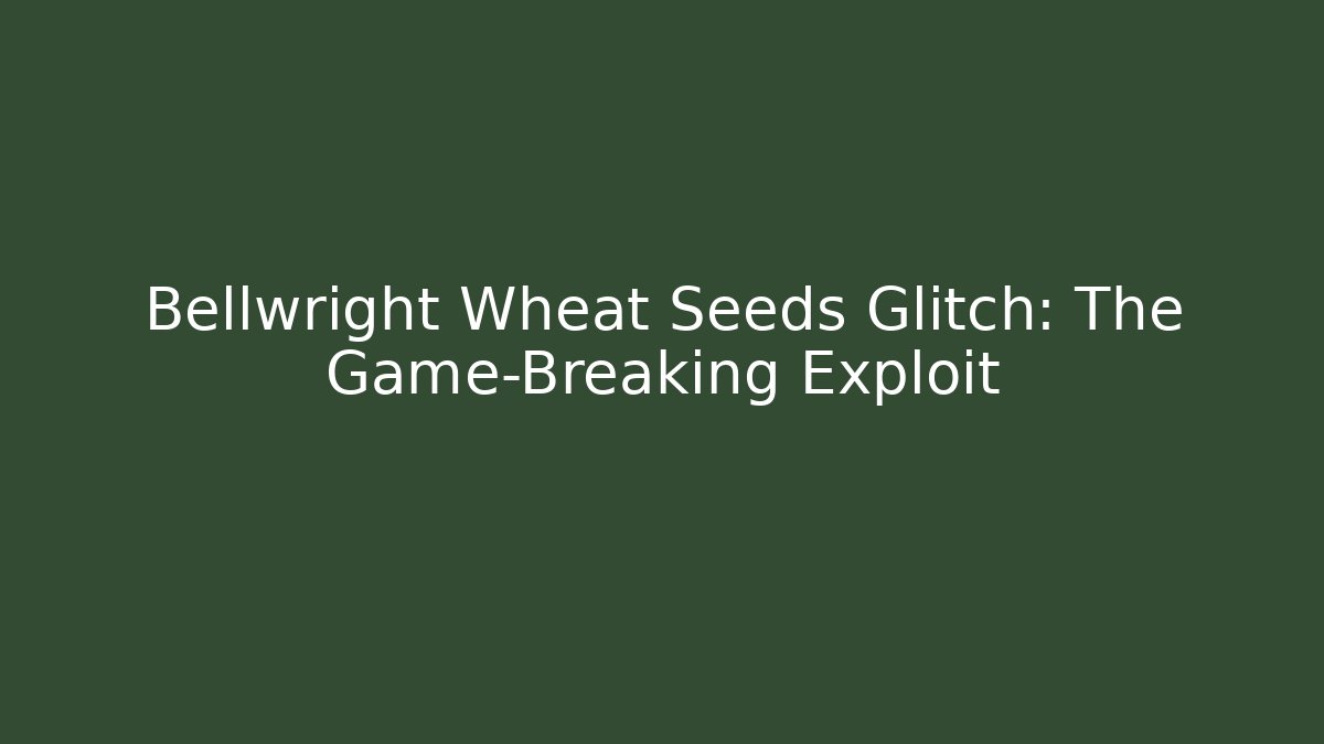 Bellwright Wheat Seeds Glitch: The Game-Breaking Exploit - Critter Realm