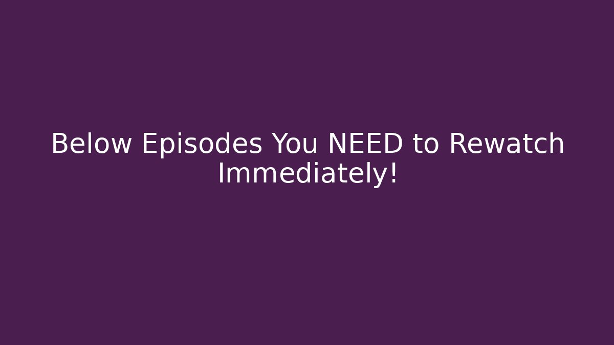 Below Episodes You NEED to Rewatch Immediately! - Critter Realm