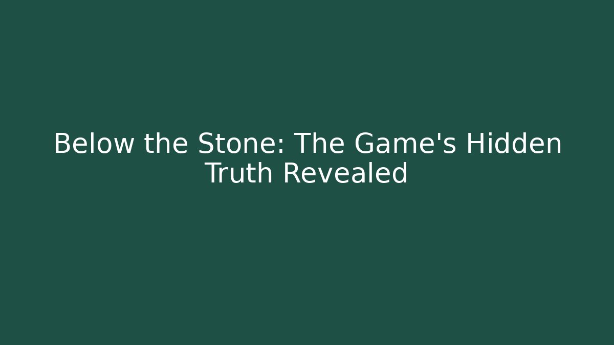 Below the Stone: The Game's Hidden Truth Revealed