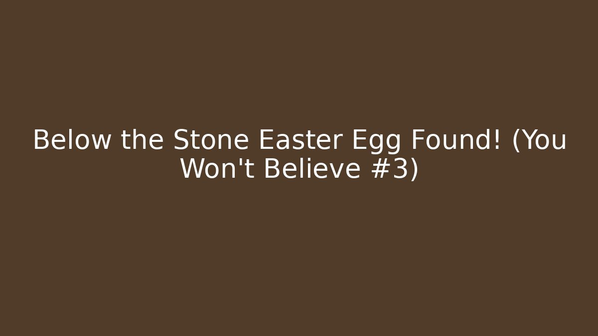 Below the Stone Easter Egg Found! (You Won't Believe #3)