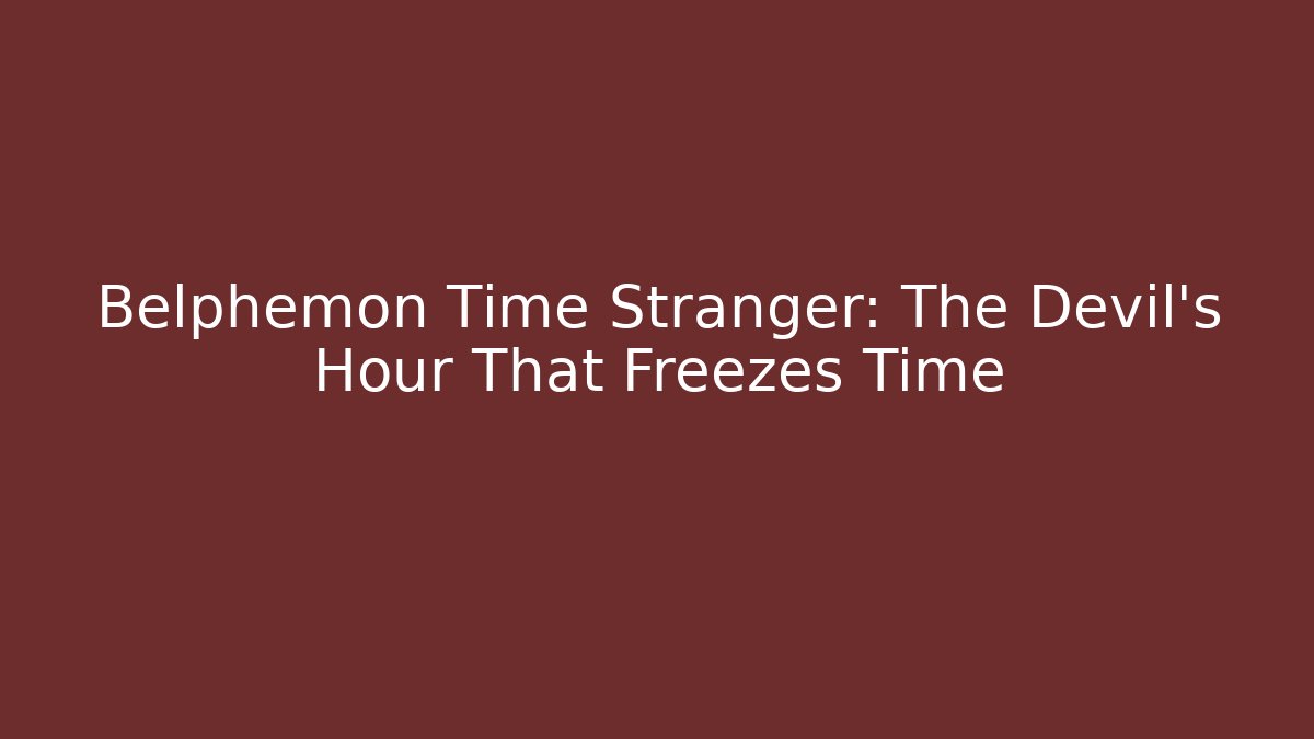 Belphemon Time Stranger: The Devil's Hour That Freezes Time