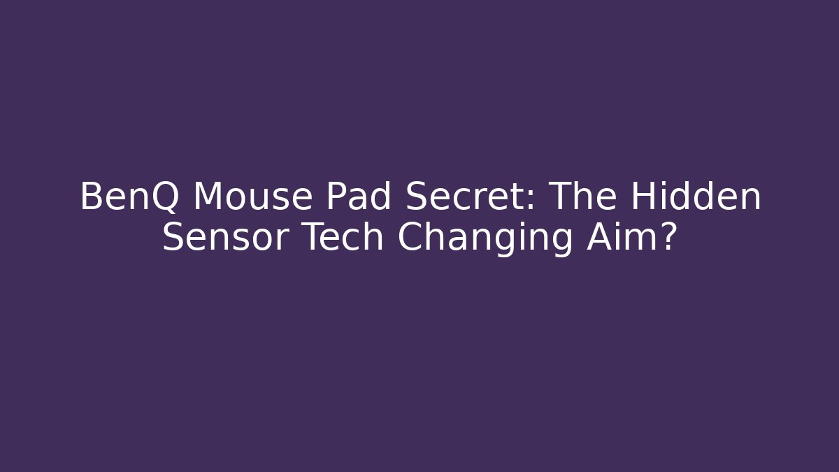 BenQ Mouse Pad Secret: The Hidden Sensor Tech Changing Aim? - Critter Realm