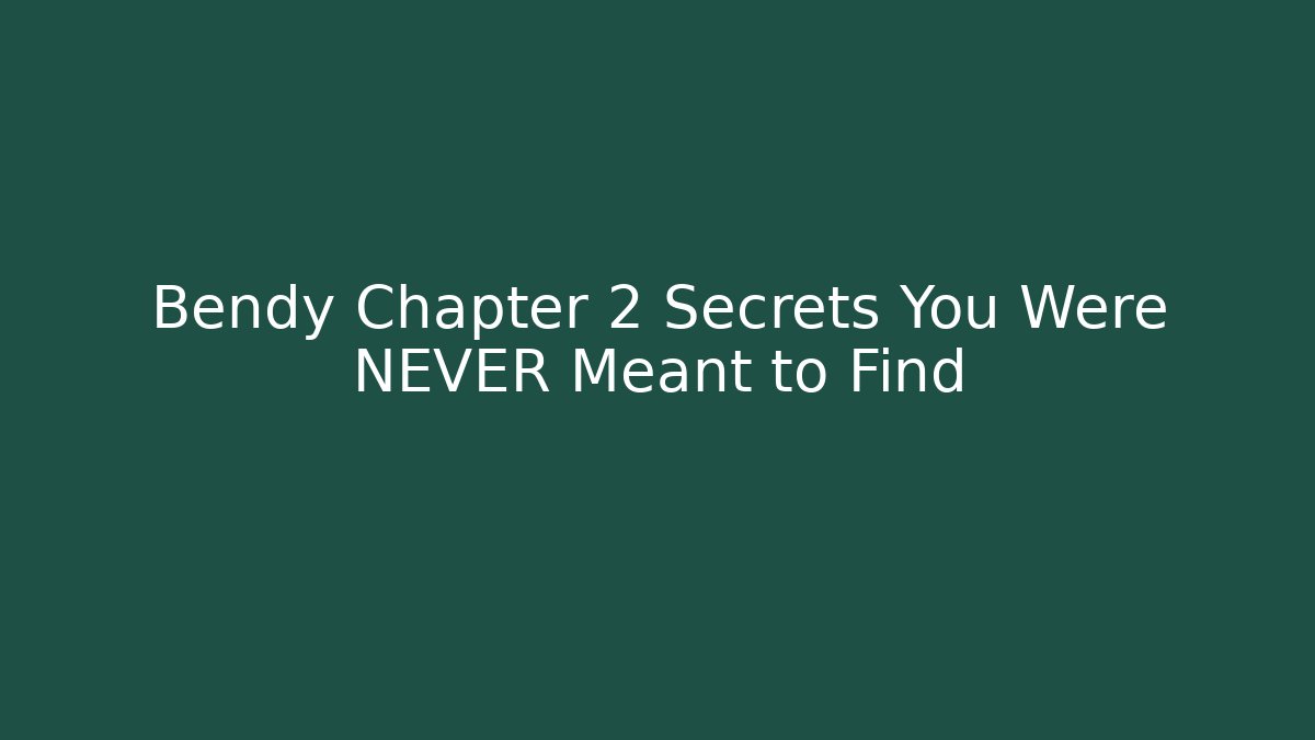 Bendy Chapter 2 Secrets You Were NEVER Meant to Find