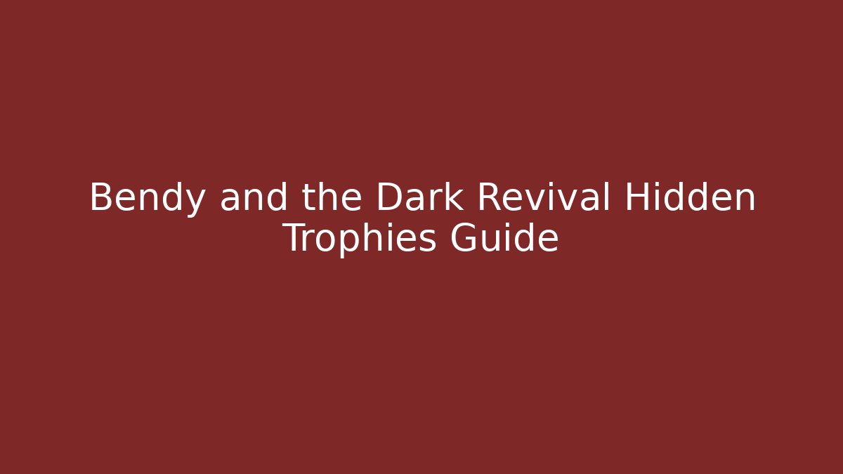 Bendy and the Dark Revival Hidden Trophies Guide