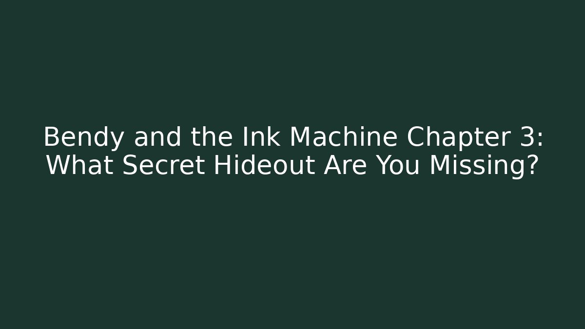 Bendy and the Ink Machine Chapter 3: What Secret Hideout Are You Missing? - Critter Realm