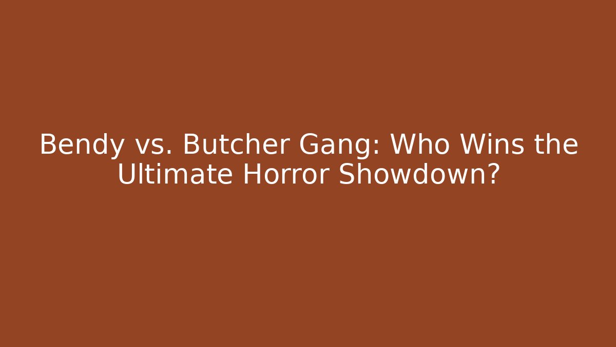 Bendy vs. Butcher Gang: Who Wins the Ultimate Horror Showdown?