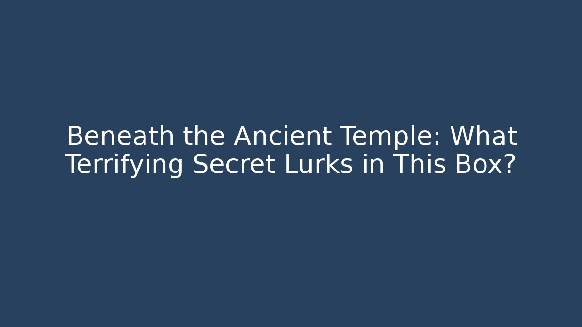 Beneath the Ancient Temple: What Terrifying Secret Lurks in This Box? - Critter Realm