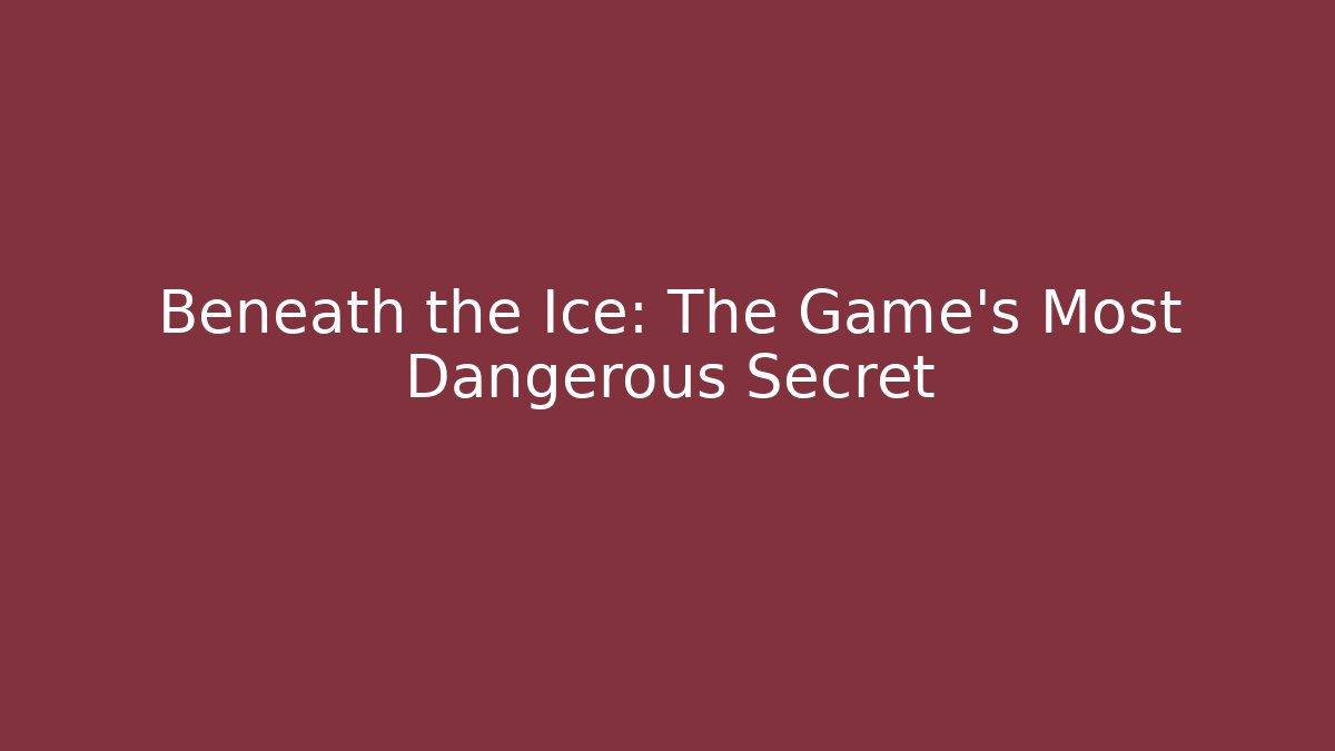 Beneath the Ice: The Game's Most Dangerous Secret