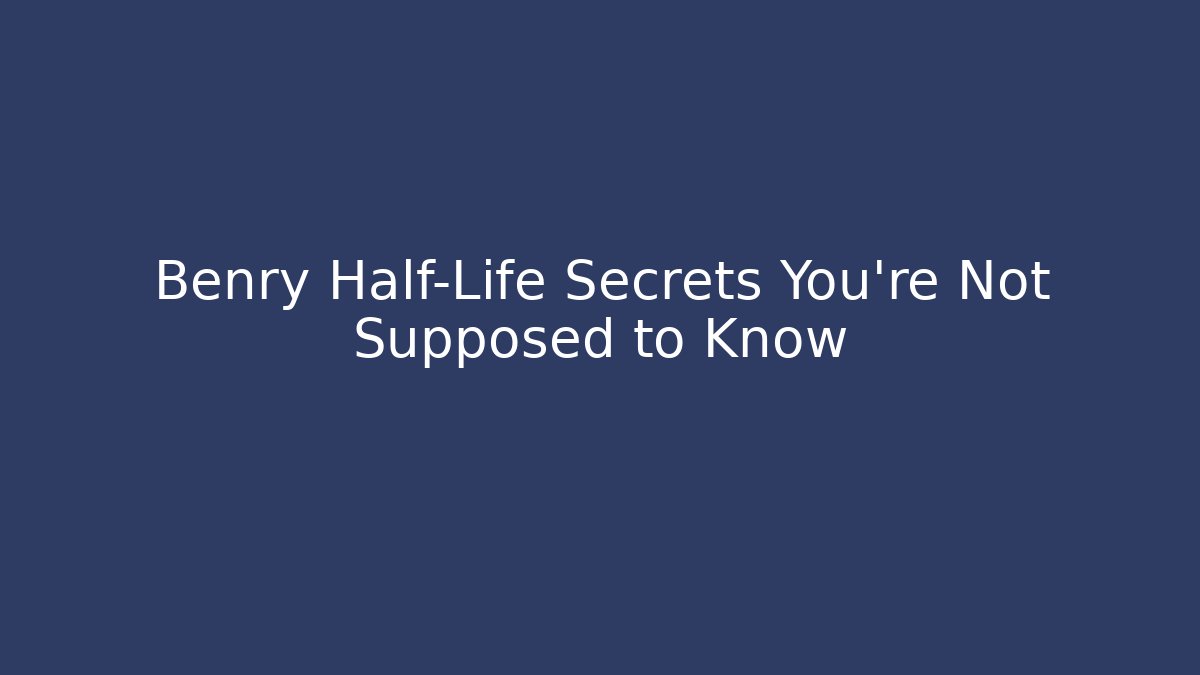 Benry Half-Life Secrets You're Not Supposed to Know - Critter Realm
