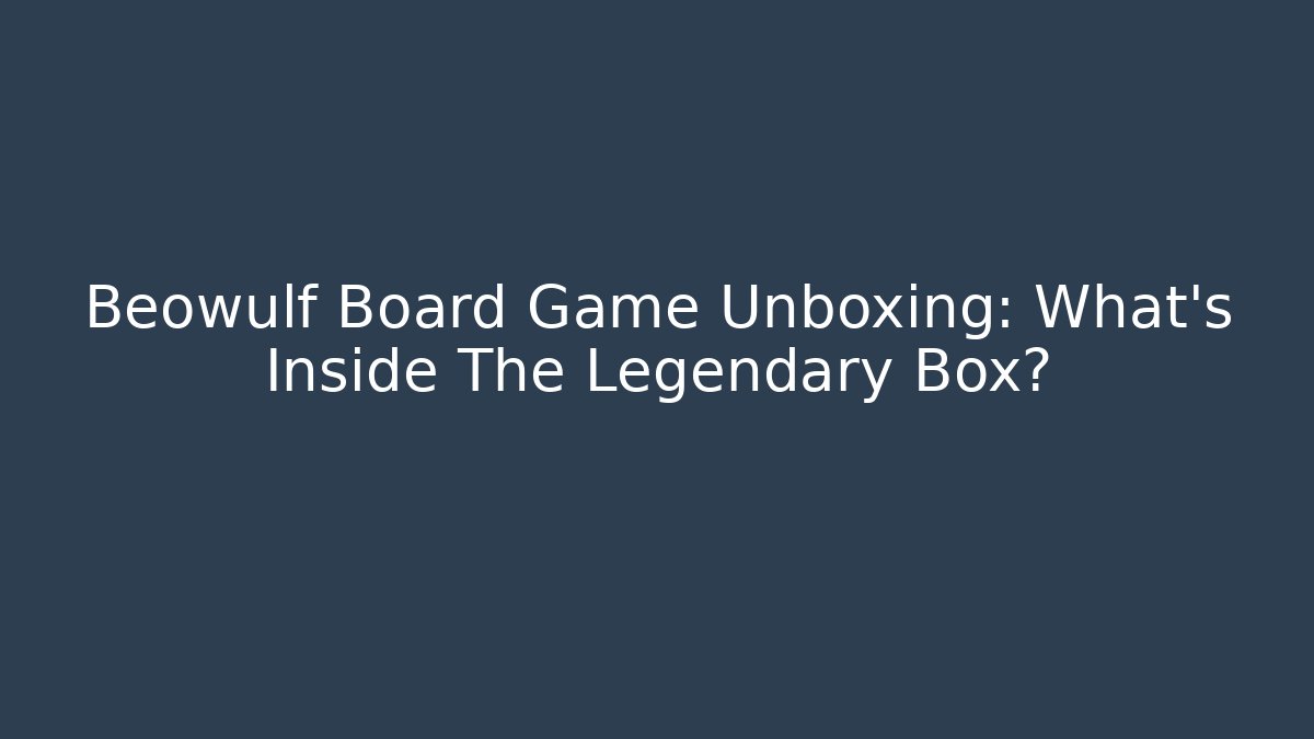 Beowulf Board Game Unboxing: What's Inside The Legendary Box?