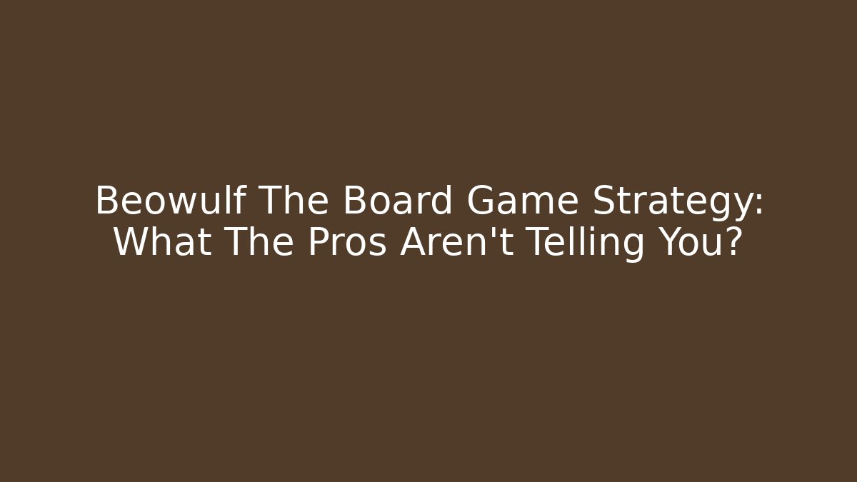 Beowulf The Board Game Strategy: What The Pros Aren't Telling You?