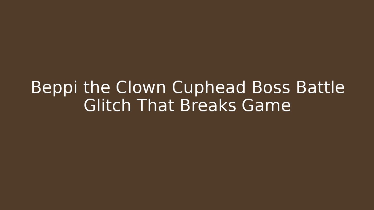Beppi the Clown Cuphead Boss Battle Glitch That Breaks Game - Critter Realm