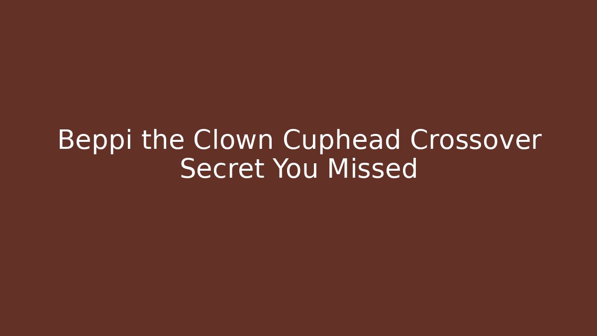Beppi the Clown Cuphead Crossover Secret You Missed