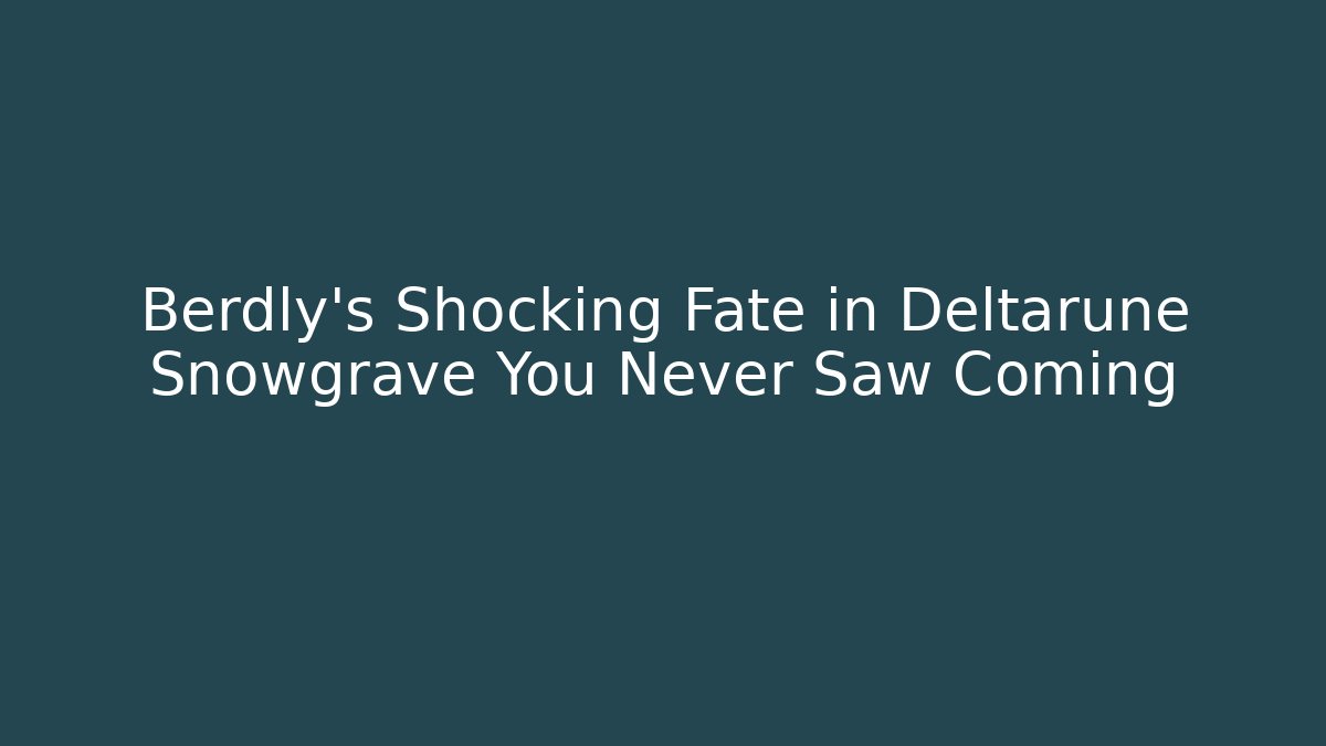 Berdly's Shocking Fate in Deltarune Snowgrave You Never Saw Coming