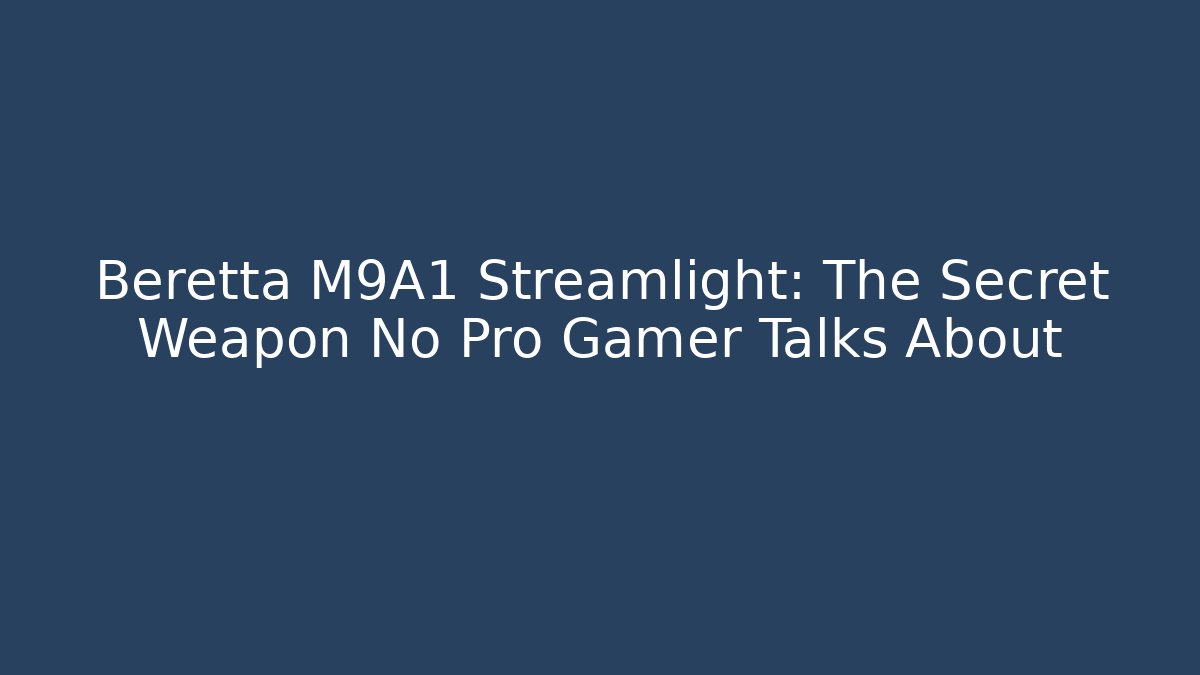 Beretta M9A1 Streamlight: The Secret Weapon No Pro Gamer Talks About - Critter Realm