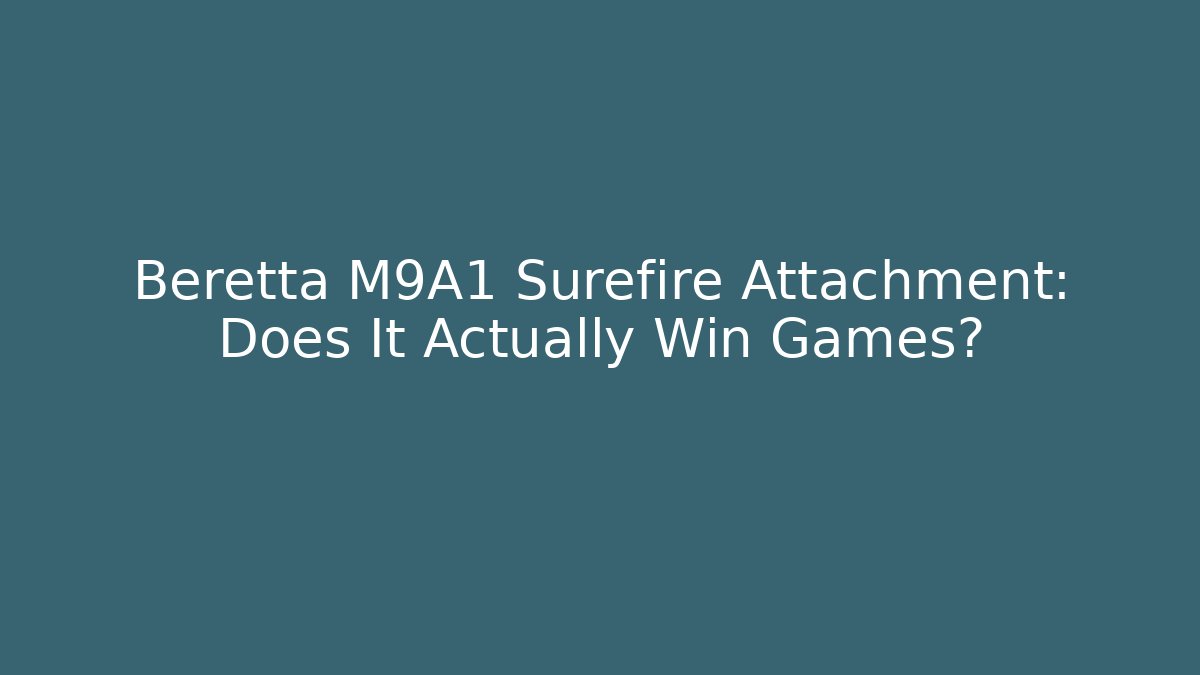 Beretta M9A1 Surefire Attachment: Does It Actually Win Games?