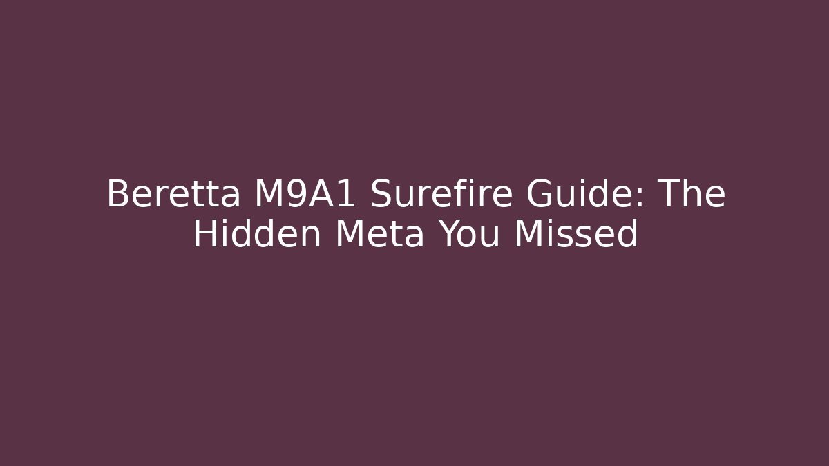 Beretta M9A1 Surefire Guide: The Hidden Meta You Missed