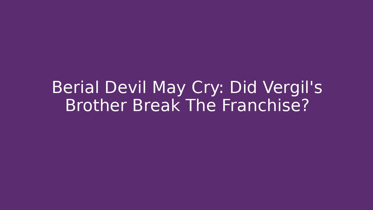 Berial Devil May Cry: Did Vergil's Brother Break The Franchise?