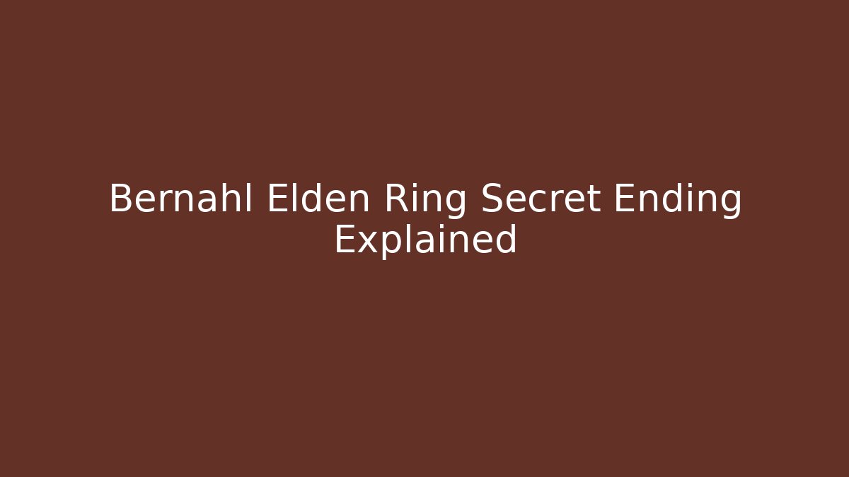 Bernahl Elden Ring Secret Ending Explained